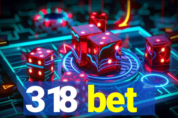 318 bet